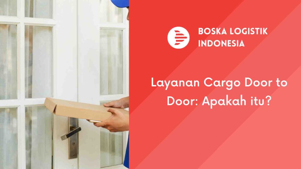 Layanan Cargo Door to Door: Apakah itu?