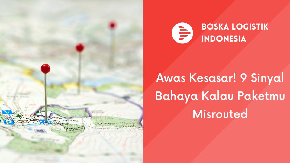 Awas Kesasar! 9 Sinyal Bahaya Kalau Paketmu 'Misrouted'