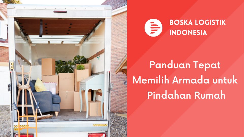 Panduan Tepat Memilih Armada untuk Pindahan Rumah
