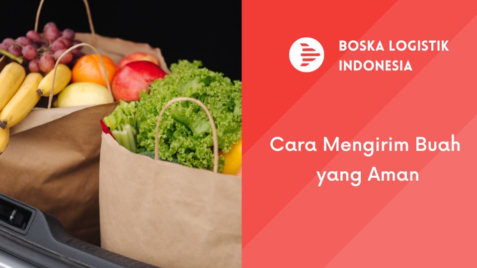 Cara Mengirim Buah yang Aman
