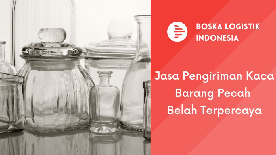 Jasa Pengiriman Kaca Barang Pecah Belah Terpercaya