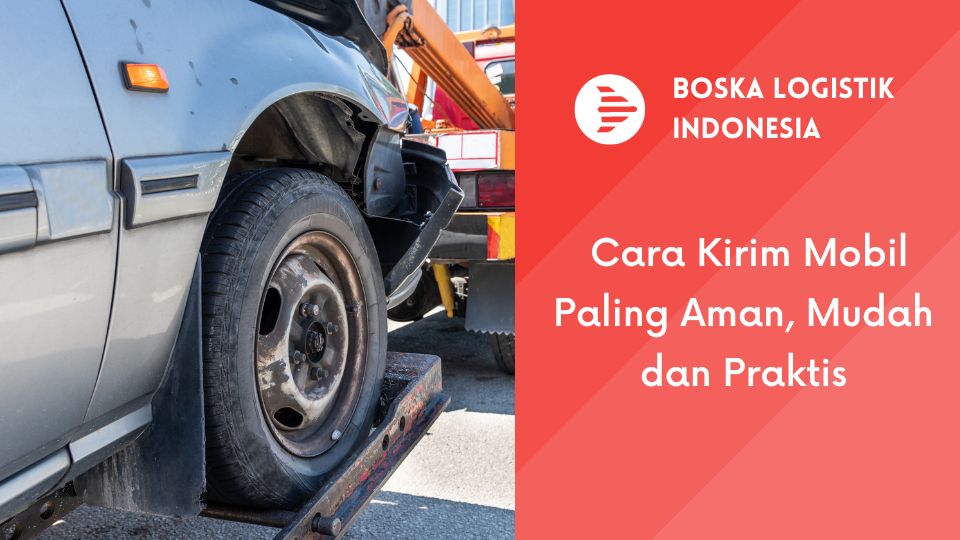 Cara Kirim Mobil Paling Aman