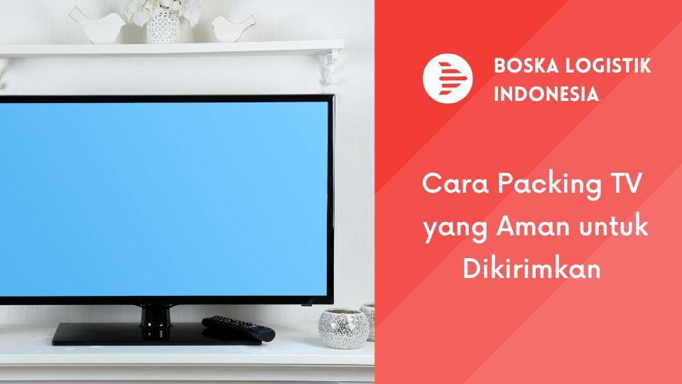 Cara Packing TV yang Aman