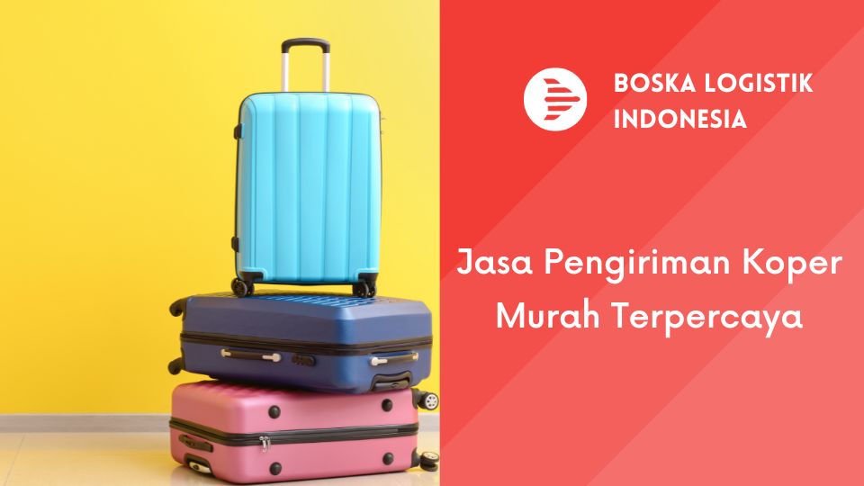 Jasa Pengiriman Koper Murah Terpercaya: