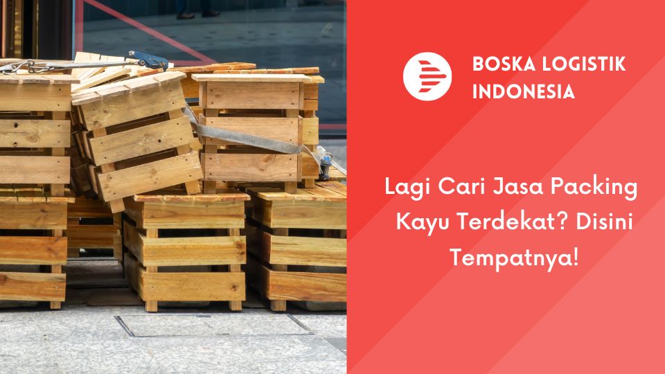 Lagi Cari Jasa Packing Kayu Terdekat? Disini Tempatnya!