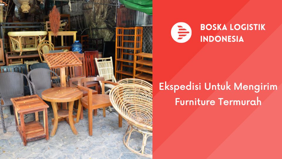 Ekspedisi Untuk Mengirim Furniture Termurah