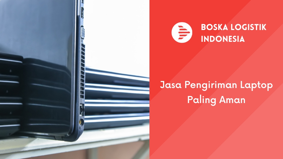 Jasa Pengiriman Laptop Terdekat Paling Aman