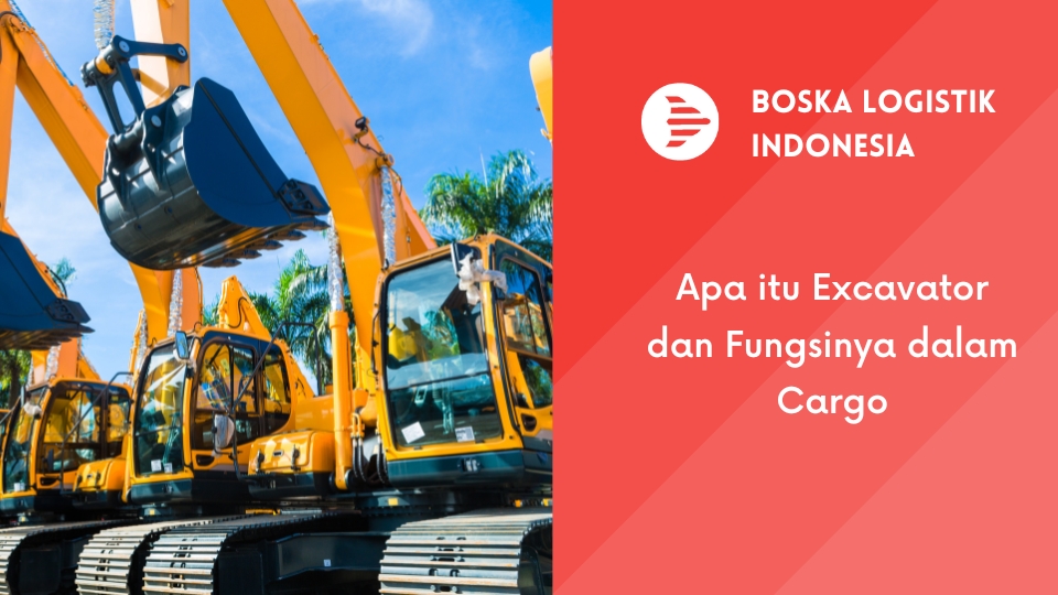 Apa itu Excavator dan Fungsinya dalam Cargo
