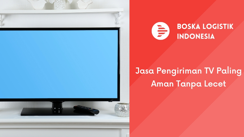 jasa pengiriman tv paling aman