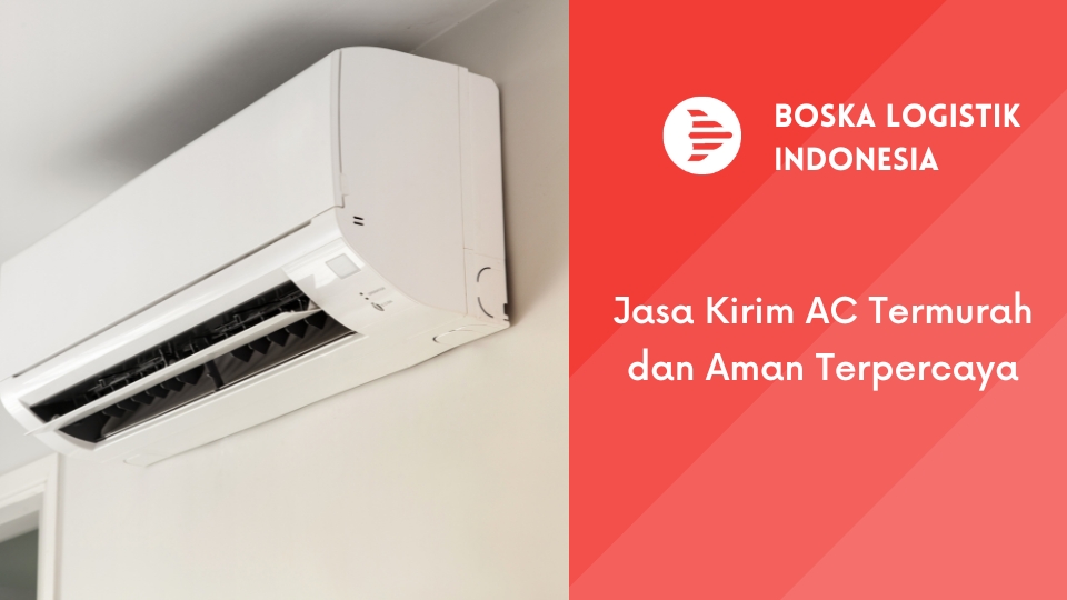 Jasa Kirim AC Termurah dan Aman Terpercaya