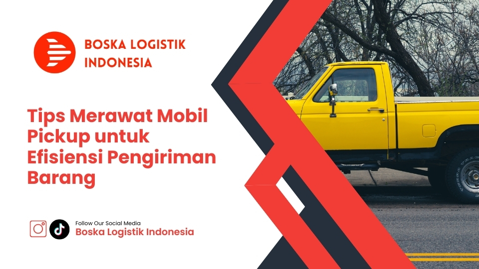 Tips Merawat Mobil Pickup untuk Efisiensi Pengiriman Barang