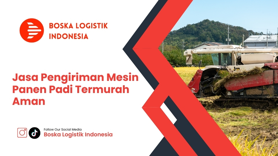 Jasa Pengiriman Mesin Panen Padi Termurah Aman